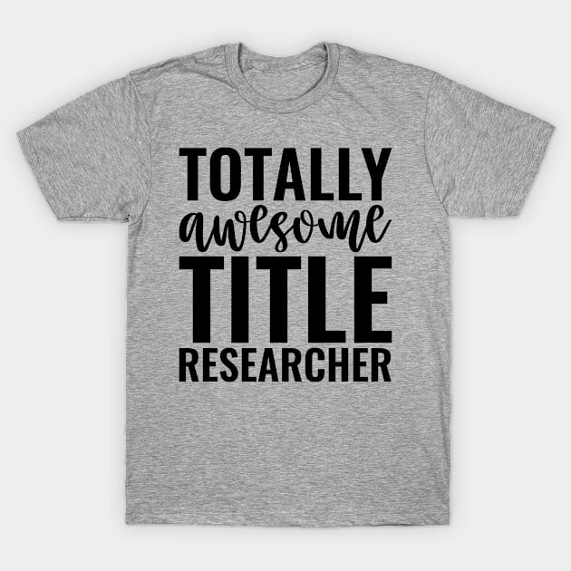 Totally Awesome Title Researcher T-Shirt by Saimarts